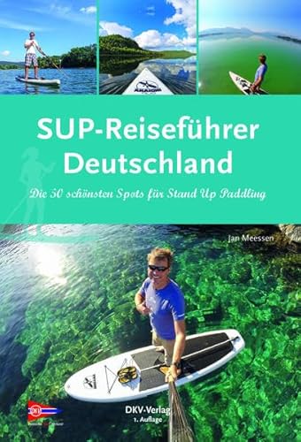 Beispielbild fr SUP-Reisefhrer Deutschland: Die 50 schnsten Routen fr Stand-Up-Paddling zum Verkauf von medimops