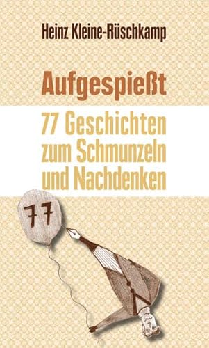 Aufgespießt: 77 Geschichten zum Schmunzeln und Nachdenken