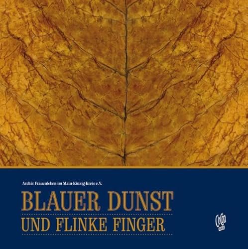 Beispielbild fr Blauer Dunst und flinke Finger: Der Tabak und die Zigarrenarbeiterinnen an Main und Kinzig zum Verkauf von medimops