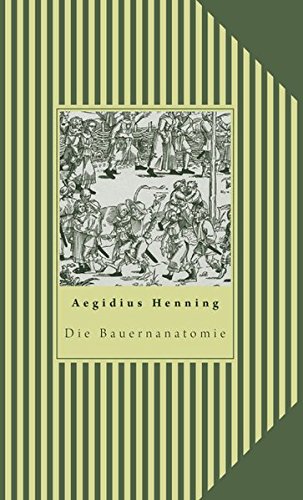 Die Bauernanatomie: Neuausgabe des Originals von 1674 - Aegidius Henning