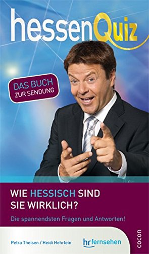 HessenQuiz : wie hessisch sind Sie wirklich? ; das neue Buch zur Sendung. Petra Theisen ; Heidi Hehrlein - Theisen, Petra (Verfasser) und Heidi (Verfasser) Hehrlein