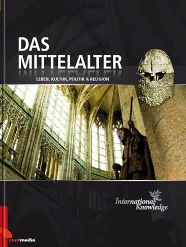 International Knowledge - Das Mittelalter: Leben, Kultur, Politik & Religion. Wissen, nicht nur für