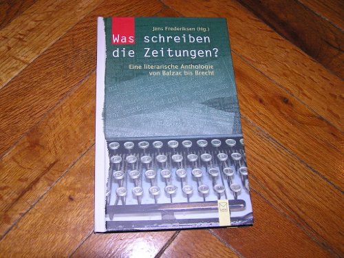 Beispielbild fr Was schreiben die Zeitungen? : literarische Anthologie von Balzac bis Brecht. hrsg. von zum Verkauf von NEPO UG