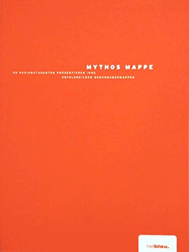 Beispielbild fr Mythos Mappe. 50 Designstudenten prsentieren ihre erfolgreichen Bewerbungsmappen zum Verkauf von medimops