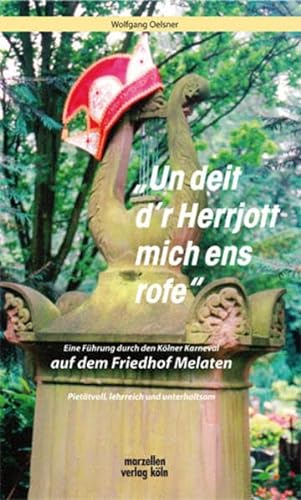 Un deit d r Herrjott mich ens rofe: Eine Führung durch den Kölner Karneval auf dem Friedhof Melaten - Wolfgang Oelsner