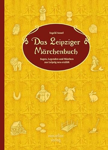 9783937795904: Das Leipziger Mrchenbuch: Sagen, Legenden und Mrchen aus Leipzig neu erzhlt