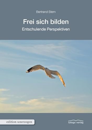 Beispielbild fr Frei sich bilden: Entschulende Perspektiven (edition unerzogen) zum Verkauf von medimops