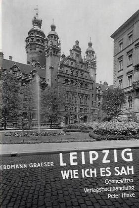 Stock image for Leipzig - wie ich es sah. Aufzeichnungen eines Flaneurs [Gebundene Ausgabe] Erdmann Graeser (Autor), Wolfgang U. Schtte (Autor), Paul Wolff (Autor) for sale by BUCHSERVICE / ANTIQUARIAT Lars Lutzer