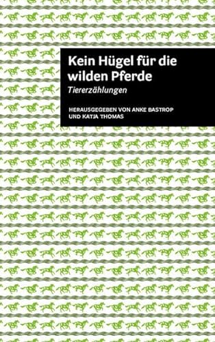 Beispielbild für Kein Hügel für die wilden Pferde: Ein Tierbuch zum Verkauf von medimops