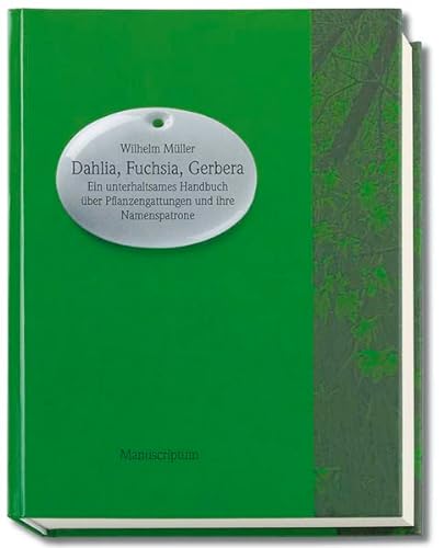Beispielbild für Dahlia, Fuchsia, Gerbera: Ein unterhaltsames Handbuch über Pflanzengattungen und ihre Namenspatrone zum Verkauf von medimops