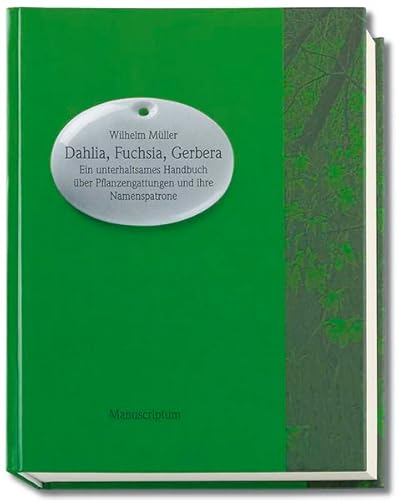 9783937801049: Dahlia, Fuchsia, Gerbera: Ein unterhaltsames Handbuch ber Pflanzengattungen und ihre Namenspatrone