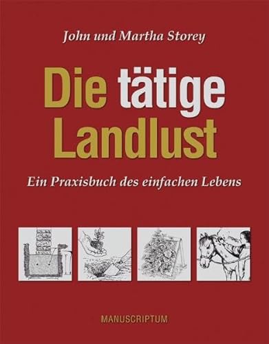 Imagen de archivo de Die ttige Landlust. Ein Praxishandbuch des einfachen Lebens a la venta por Versandantiquariat Karsten Buchholz