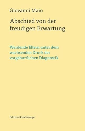 9783937801933: Abschied von der freudigen Erwartung: Werdende Eltern unter dem wachsenden Druck der vorgeburtlichen Diagnostik