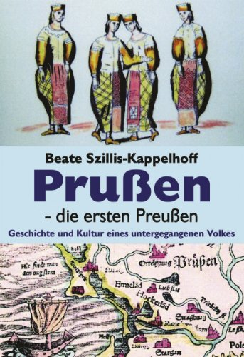 Prußen - die ersten Preußen : Geschichte und Kultur eines untergegangenen Volkes. [Widmungsexemplar] - Szillis-Kappelhoff, Beate