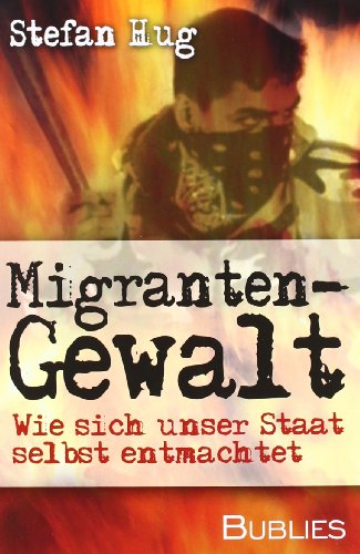 Beispielbild fr Migrantengewalt: Wie sich unser Staat selbst entmachtet zum Verkauf von medimops