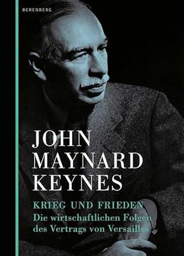 Krieg und Frieden. Die wirtschaftlichen Folgen des Vertrags von Versailles. Aus dem Englischen von M. J. Bonn und C. Brinkmann. Herausgegeben und mit einer Einleitung von Dorothea Hauser. - Keynes, John Maynard