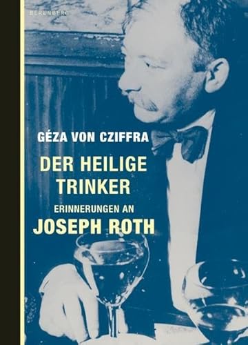 Der Heilige Trinker. Erinnerungen an Joseph Roth. - Géza von Cziffra.