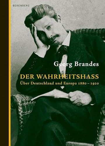 Der Wahrheitshass : über Deutschland und Europa 1880 - 1925. Aus dem Dänischen von Peter Urban-Halle; Ausgewählt, kommentiert und mit einem Nachwort von Hanns Grössel - Brandes, Georg