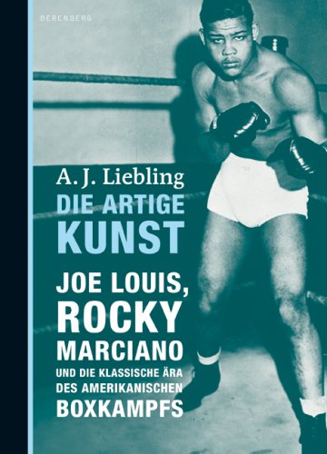 9783937834320: Die artige Kunst: Joe Louis, Rocky Marciano und die klassische ra des amerikanischen Boxkampfs
