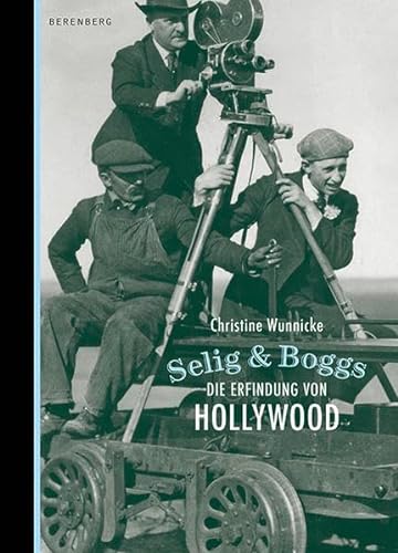 Beispielbild fr Selig & Boggs: Die Erfindung von Hollywood zum Verkauf von medimops