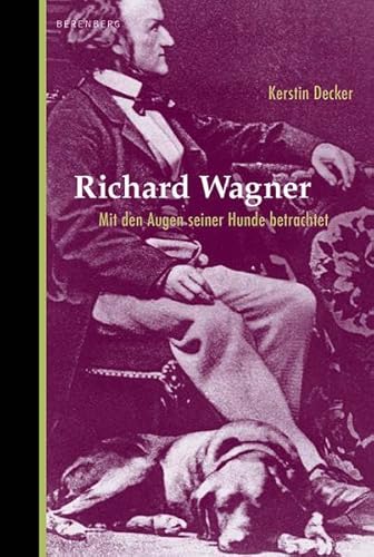 Richard Wagner : mit den Augen seiner Hunde betrachtet / Kerstin Decker - Decker, Kerstin (Verfasser)