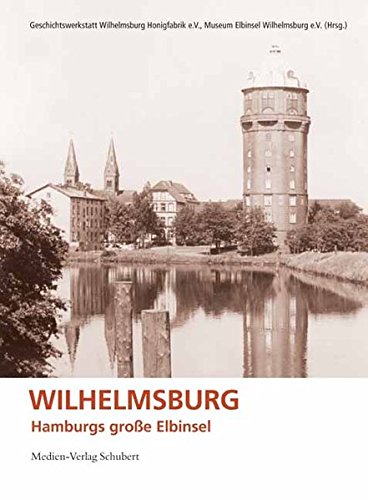 Beispielbild fr Wilhelmsburg : Hamburgs groe Elbinsel. Hrsg.: Geschichtswerkstatt Wilhelmsburg Honigfabrik e.V. ; Museum Elbinsel Wilhelmsburg e.V. zum Verkauf von Hbner Einzelunternehmen