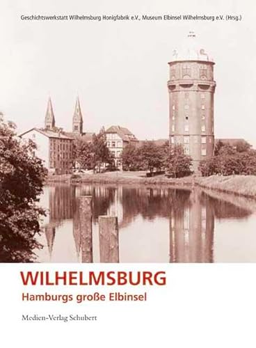 Stock image for Wilhelmsburg : Hamburgs groe Elbinsel. Hrsg.: Geschichtswerkstatt Wilhelmsburg Honigfabrik e.V. ; Museum Elbinsel Wilhelmsburg e.V. for sale by Hbner Einzelunternehmen