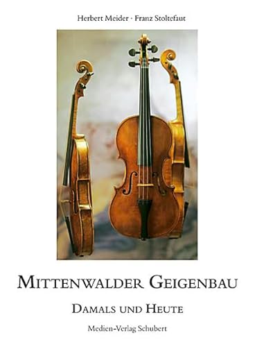 Mittenwalder Geigenbau - damals und heute - Meider, Herbert