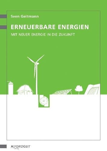Erneuerbare Energien: Mit neuer Energie in die Zukunft - Geitmann, Sven