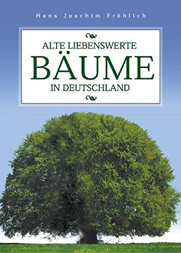 9783937872193: Alte liebenswerte Bäume in Deutschland