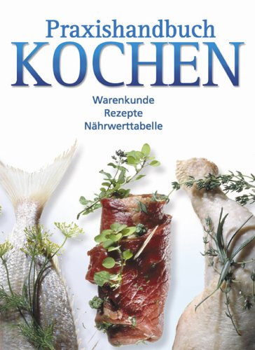 Imagen de archivo de Praxishandbuch Kochen. Warenkunde. Rezepte. Nhrwerttabelle a la venta por medimops