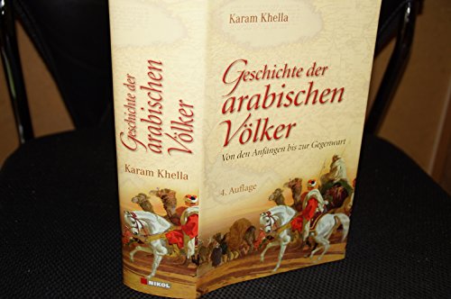 Geschichte der arabischen Völker: Von den Anfängen bis zur Gegenwart - Khella, Karam