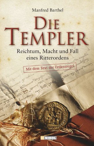 Die Templer: Reichtum, Macht und Fall eines Ritterordens - Barthel, Manfred