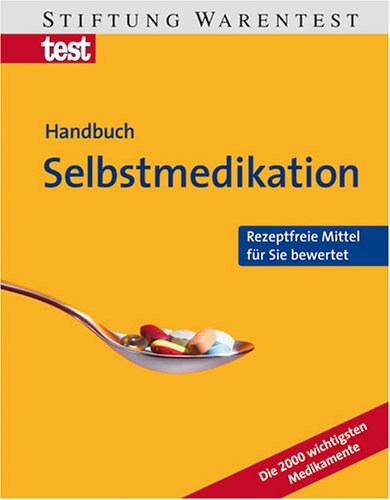 Stock image for Stiftung Warentest: Handbuch Selbstmedikation - Rezeptfreie Mittel fr Sie bewertet - Die 2000 wichtigsten Medikamente for sale by Sammlerantiquariat