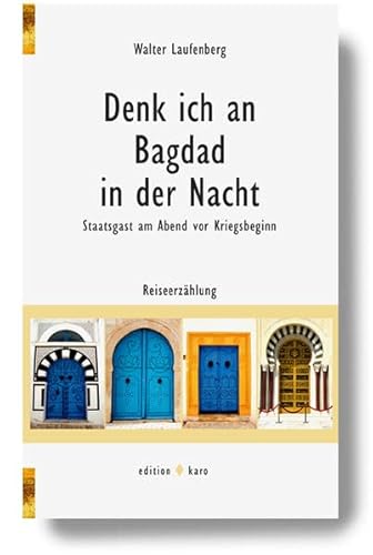 Beispielbild fr Denk ich an Bagdad in der Nacht - Staatsgast am Abend vor Kriegsbeginn: Ein Reisebericht zum Verkauf von medimops