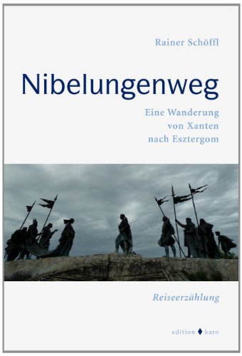 Beispielbild fr NIBELUNGENWEG: Eine Wanderung von Xanten nach Esztergom zum Verkauf von medimops