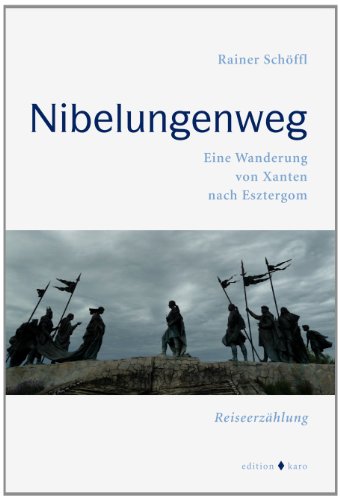 Stock image for NIBELUNGENWEG: Eine Wanderung von Xanten nach Esztergom for sale by medimops
