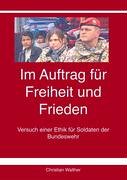 Beispielbild fr Im Auftrag fr Freiheit und Frieden: Versuch einer Ethik fr Soldaten der Bundeswehr zum Verkauf von medimops