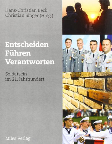 Entscheiden, führen, verantworten Soldatsein im 21. Jahrhundert / Hans-Christian Beck/Christian S...