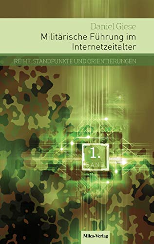 Beispielbild fr Militrische Fhrung im Internetzeitalter: Die Bedeutung von Strategischer Kommunikation und Social Media fr Entscheidungsprozesse, . und Empfehlungen fr eine Armee im Einsatz zum Verkauf von medimops