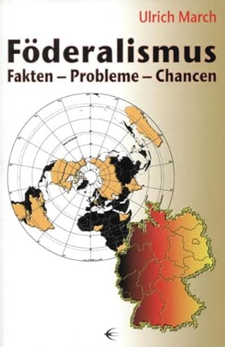 Föderalismus: Fakten - Probleme - Chancen - March, Ulrich