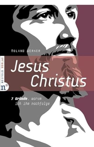 Jesus Christus. 7 Gründe, warum ich ihm nachfolge - Roland Werner