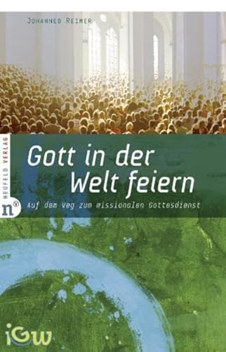 Imagen de archivo de Gott in der Welt feiern: Auf dem Weg zum missionalen Gottesdienst a la venta por medimops