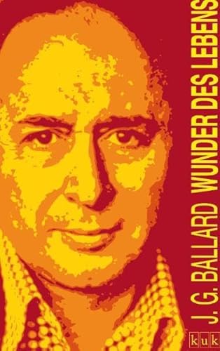 Wunder des Lebens: Autobiografie (kuk) J. G. Ballard. Aus dem Engl. von Joachim Körber - Ballard, J G und Joachim Körber