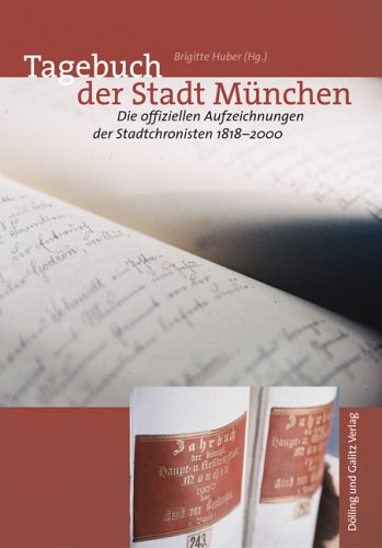 9783937904016: Tagebuch der Stadt Mnchen: Die offiziellen Aufzeichnungen der Stadtchronisten 1818-2000