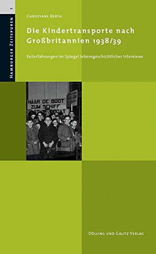 Die Kindertransporte nach Großbritannien 1938/39. Exilerfahrungen im Spiegel lebensgeschichtlicher Interviews. (Hamburger Zeitspuren, Bd. 3) - Christiane Berth