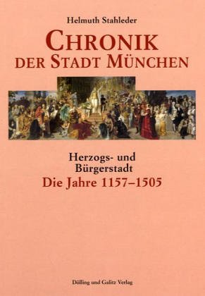 9783937904108: Chronik der Stadt Mnchen 1: Herzogs- und Brgerstadt. Die Jahre 1157 - 1505: BD 1