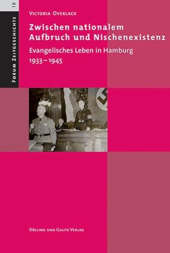 Zwischen nationalem Aufbruch und Nischenexistenz. Evangelisches Leben in Hamburg 1933-1945 (Forum Zeitgeschichte, Bd. 18) evangelisches Leben in Hamburg 1933 - 1945 - Victoria Overlack