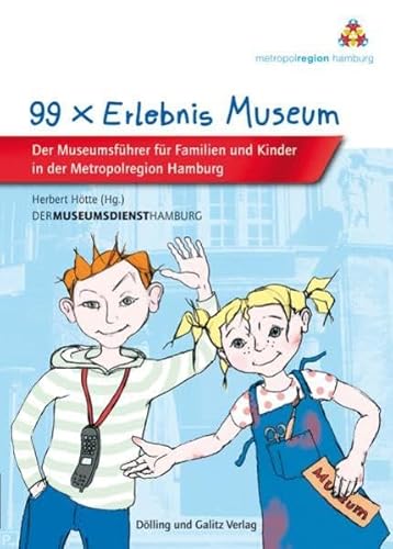 Imagen de archivo de 99 x Erlebnis Museum: Museumsfhrer fr Kinder und Familien in der Metropolregion Hamburg a la venta por medimops