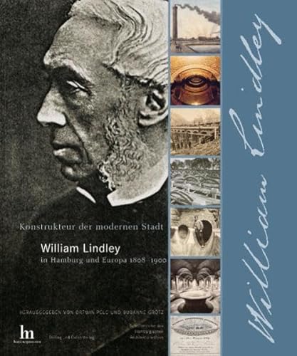 Der Konstrukteur der modernen Stadt - William Lindley: William Lindley in Hamburg und Europa 1808-1900 - PELC, Ortwin and Susanne Grotz